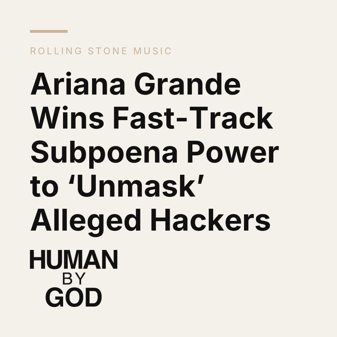 Ariana Grande Wins Fast-Track Subpoena Power to ‘Unmask’ Alleged Hackers